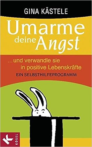 Umarme Deine Angst Und Verwandle Sie In Positive Lebenskrafte Ein Selbsthilfeprogramm Amazon De Kastele Gina Bucher