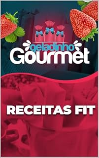 Livro Geladinho Gourmet - Receitas Fit: Lucre Muito Com Esta Novidade (Renda Extra na Culinária Livro 5)
