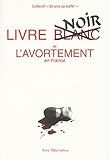 Livre noir de l'avortement en France by