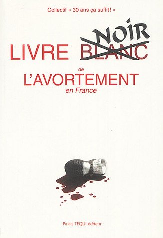 Livre noir de l'avortement en France by Collectif 