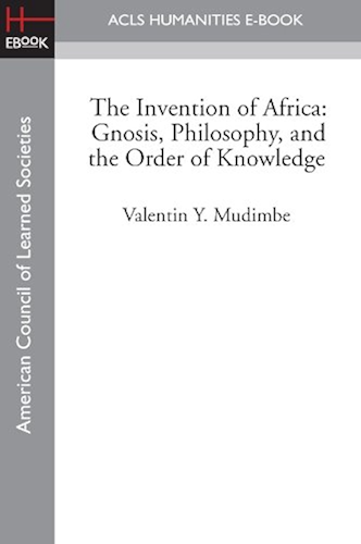 Download The Invention of Africa: Gnosis, Philosophy, and the Order of Knowledge (English Edition) PDF