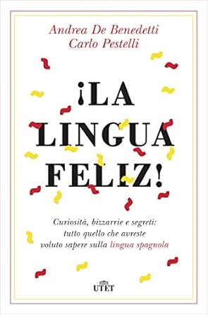 La Lingua Feliz Curiosita Bizzarrie E Segreti Tutto Quello Che Avreste Voluto Sapere Sulla Lingua Spagnola Italian Edition Kindle Edition By De Benedetti Andrea Pestelli Carlo Reference Kindle Ebooks Amazon Com