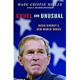 Cruel and Unusual: Bush/Cheney's New World Order