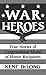 War Heroes: True Stories of Congressional Medal of Honor Recipients by Kent DeLong