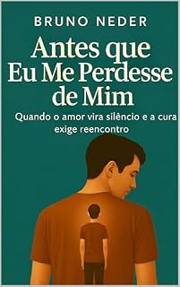 Livro Antes que Eu Me Perdesse de Mim: Quando o amor vira silêncio e a cura exige reencontro