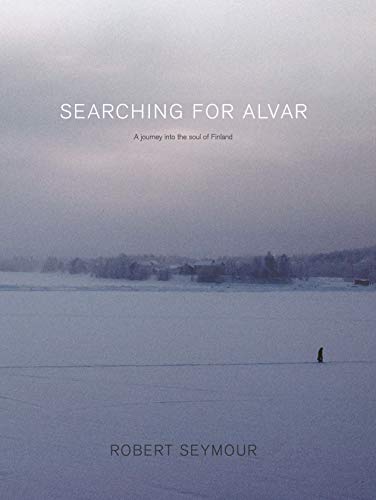 Searching for Alvar: A journey into the soul of Finland by Robert Seymour