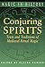 Conjuring Spirits: Texts and Traditions of Medieval Ritual Magic (Magic in History)