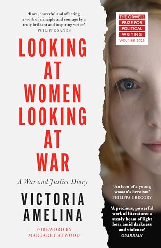 Looking at Women, Looking at War: A War and Justice Diary from Ukraine, with a foreword from Margaret Atwood (English Edition)