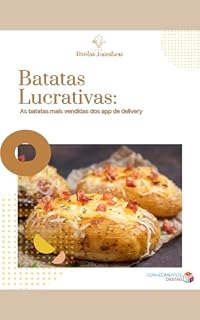 Livro Batatas Lucrativas as batatas mais vendidas dos apps de delivery no Brasil e no Mundo: aprenda a fazer e vender batatas deliciosas em sua própria cozinha