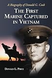 The First Marine Captured in Vietnam: A Biography of Donald G. Cook by Donald L. Price