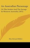 Front cover for the book An Australian parsonage : or, The settler and the savage in Western Australia by Mrs Edward Millett