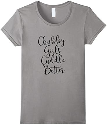 Women's Chubby Girls Cuddle Better T-Shirt XL Slate