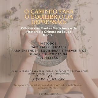 Livro O CAMINHO PARA O EQUILÍBRIO DA DEPRESSÃO: O Poder das Plantas Medicinais e da Fitoterapia Chinesa na Saúde Mental.