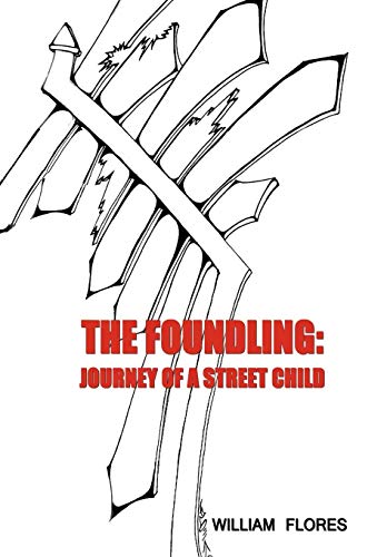 The Foundling: Journey of a Street Child by William Flores