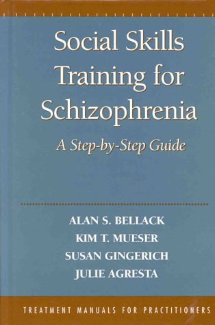 Social Skills Training for Schizophrenia: A Step-by-Step Guide, by Julie Agresta, Alan S. Bellack, Susan Gingerich, Kim T. Mueser Social Skills Training for Schizophrenia: A Step-by-Step Guide, by Julie Agresta, Alan S. Bellack, Susan Gingerich, Kim T. Mueser