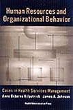 Human Resources and Organizational Behavior : Cases in Health Services Management, Kilpatrick, Anne O. and Johnson, James A., 1567931049