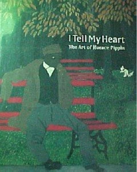I Tell My Heart The Art Of Horace Pippin Judith E Stein 9780876637852 Amazon Com Books