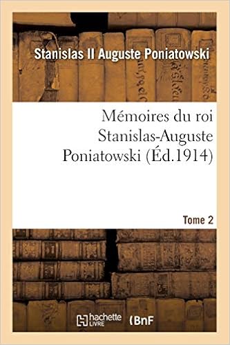 Amazon Fr Memoires Du Roi Stanislas Auguste Poniatowski Tome 2 Stanislas Ii Auguste Poniatowski Livres
