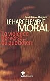 Le harcelement moral: La violence perverse au quotidien (French Edition) by 