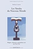 Les Yoruba du Nouveau Monde : Religion, ethnicité et nationalisme noir aux Etats-Unis by