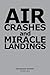 AIR CRASHES AND MIRACLE LANDINGS -- Sixty Narratives