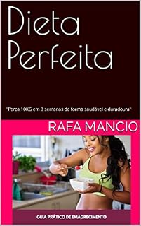 Livro Dieta Perfeita: "Perca 10KG em 8 semanas de forma saudável e duradoura"