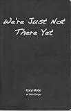 Paperback We're Just Not There Yet Book