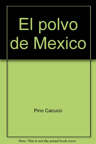 El polvo de México (Spanish Edition) by Pino Cacucci (Unknown Binding)