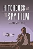 Hitchcock and the Spy Film by James Chapman