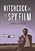 Hitchcock and the Spy Film by James Chapman