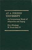 At a Foreign University : An International Study of Adaptation and Coping, Klineberg, Otto and Hull, W. Frank, IV, 027590377X