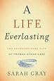 A Life Everlasting: The Extraordinary Gift of Thomas Ethan Gray