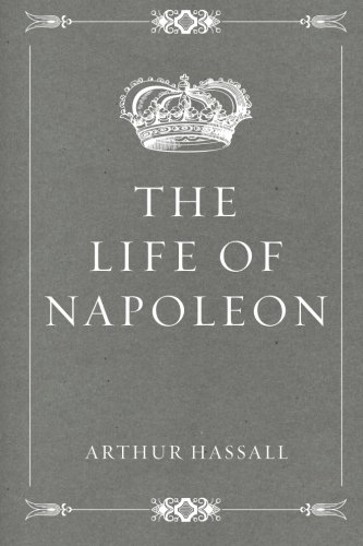 The Life of Napoleon The Life of Napoleon