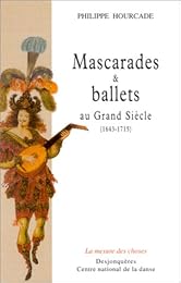 Mascarades et ballets au Grand siècle, 1643-1715