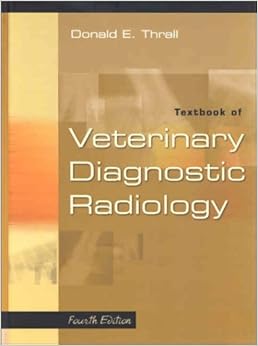 Textbook of Veterinary Diagnostic Radiology Textbook of Veterinary Diagnostic Radiology