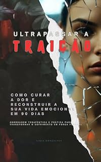 Livro Ultrapassar a Traição: Como Curar a Dor e Reconstruir a Sua Vida Emocional em 90 dias