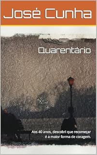 Livro Quarentário: Aos 40 anos, descobri que recomeçar é a maior forma de coragem.