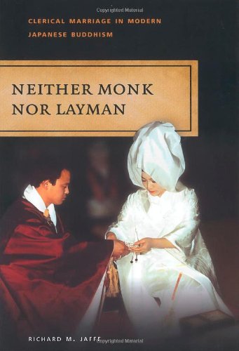 Neither Monk nor Layman: Clerical Marriage in Modern Japanese Buddhism
