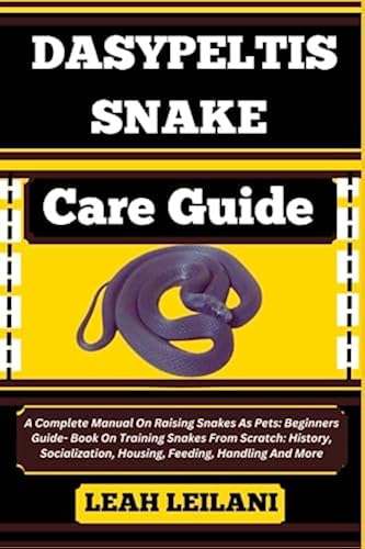 DASYPELTIS SNAKE Care Guide: A Complete Manual On Raising Snakes As ...