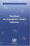 Handbook on Reproductive Health Indicators, United Nations, 9211203503
