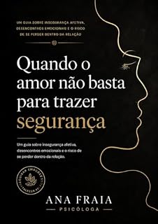Livro Quando o amor não basta para trazer segurança: Um guia aprofundado sobre insegurança afetiva, desencontros emocionais e o risco de se perder dentro da relação (Clareza Emocional nos Relacionamentos)