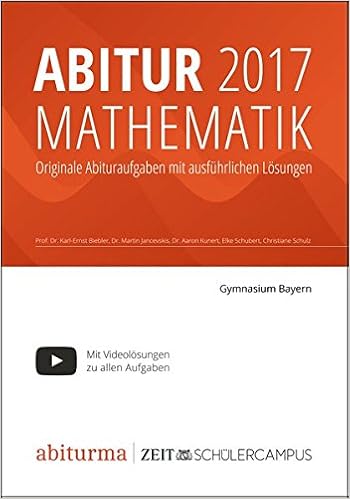 Abitur 2017 Mathematik Bayern Originale Abituraufgaben Mit Ausfuhrlichen Losungen Amazon De Prof Dr Karl Ernst Biebler Dr Martin Jancevskis Dr Aaron Kunert Christiane Schulz Elke Schubert Bucher