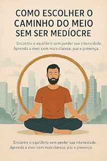 Livro Como Escolher o Caminho do Meio Sem Ser Mediocre: Para Eles