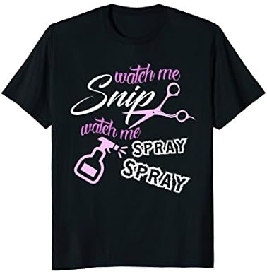 Watch Me Snip Watch Me Spray Spray - Hairstylist T-Shirt