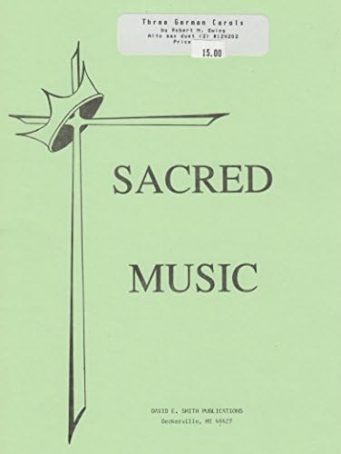 Three German Carols for 2 Alto Saxophones and Piano Arranged by Robert Ewing