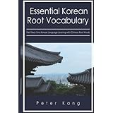 Essential Korean Root Vocabulary Fast Track Your Korean Language Learning with Chinese Root Words: Essential Chinese Roots fo