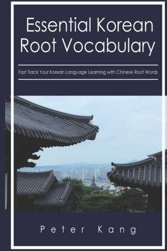 Essential Korean Root Vocabulary  Fast Track Your Korean Language Learning with Chinese Root Words: Essential Chinese Roots for Korean Learning
