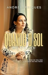 Livro Quando o Sol me tocou: O amor de uma mãe: O destino de uma filha