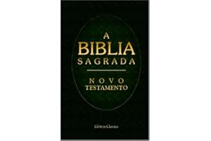 A Biblia Sagrada. Contendo o Velho e o Novo Testamento: Traduzida em Portuguez segundo a vulgata latina por Antonio Pereira de Figueiredo. Novo Testamento (Portuguese Edition)
