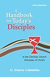 A Handbook for Today's Disciples in the Christian Church (Disciples of Christ)-Fifth Edition by D. Duane Cummins